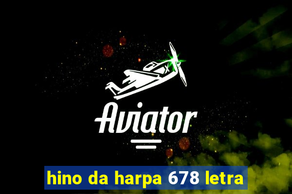 hino da harpa 678 letra